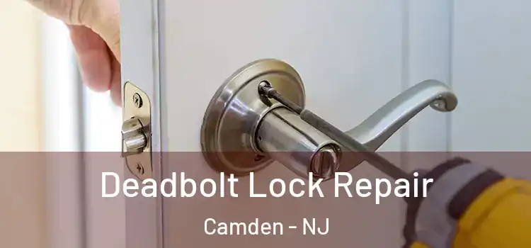  Deadbolt Lock Repair Camden - NJ