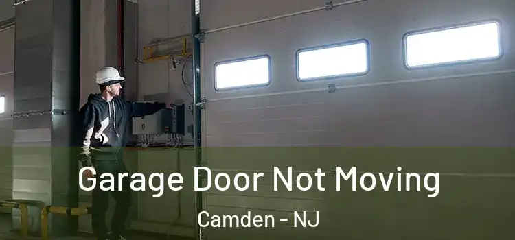  Garage Door Not Moving Camden - NJ